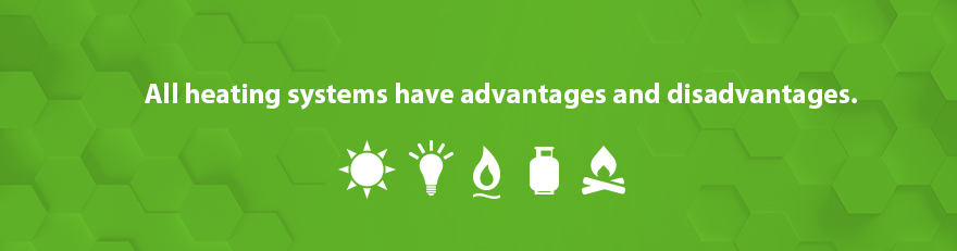 All heating systems have advantages and disadvantages.